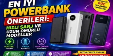 En İyi Powerbank Önerileri: Hızlı Şarj ve Uzun Ömürlü Modeller