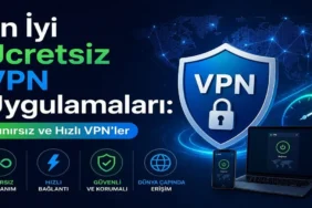 En İyi Ücretsiz VPN Uygulamaları: Sınırsız ve Hızlı VPN’ler
