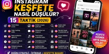 Instagram Keşfete Nasıl Düşülür? 15 Taktik (2026)