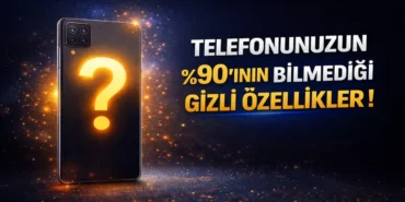 Telefonunuzun ’ının Bilmediği Gizli Özellikler !