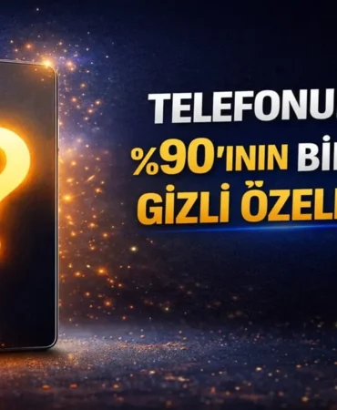 Telefonunuzun ’ının Bilmediği Gizli Özellikler !