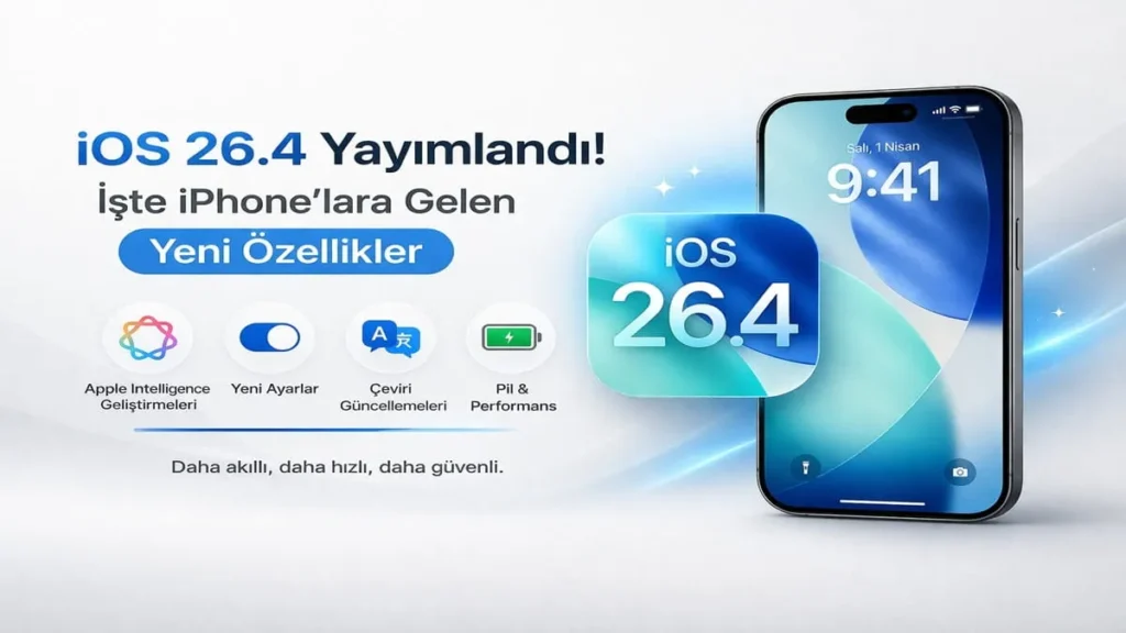 iOS 26.4 Güncellemesi Yayında: iPhone’lara Gelen Yeni Özellikler ve Değişiklikler